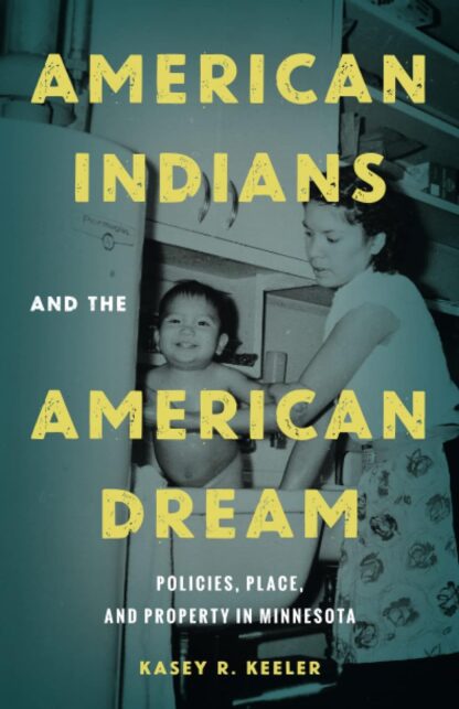 American Indians and the American Dream: Policies, Place, and Property in Minnesota