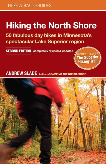 Hiking the North Shore: 50 fabulous day hikes in Minnesota's spectacular Lake Superior region (There & Back Guides)