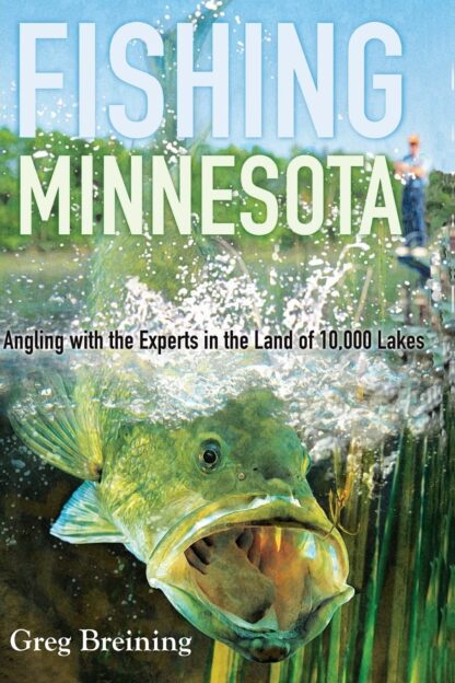 Fishing Minnesota: Angling with the Experts in the Land of 10,000 Lakes