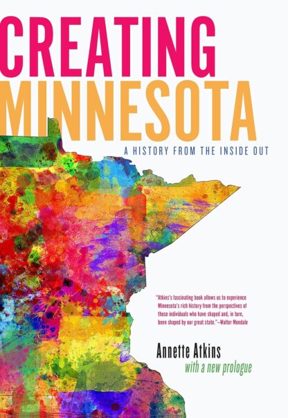 Creating Minnesota: A History from the Inside Out