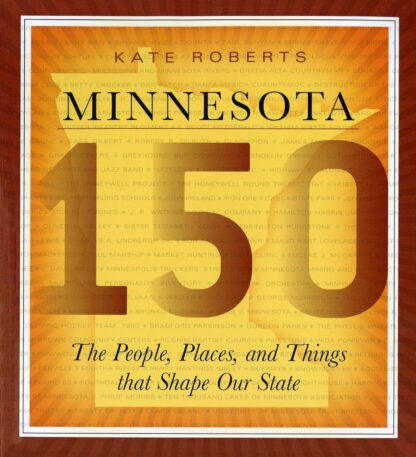 Minnesota 150: The People, Places, and Things that Shape Our State