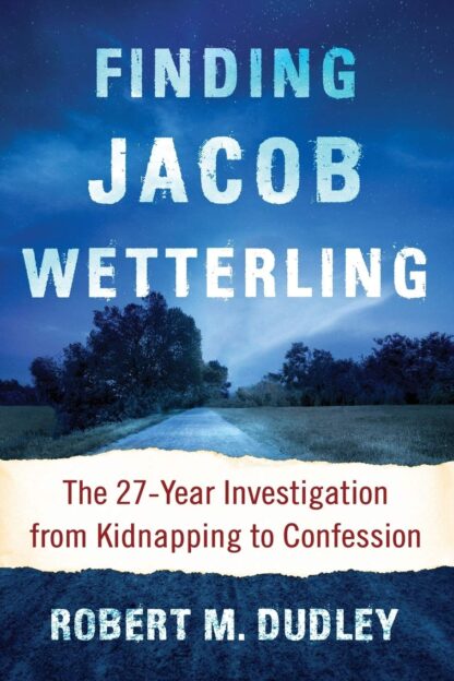 Finding Jacob Wetterling: The 27-Year Investigation from Kidnapping to Confession