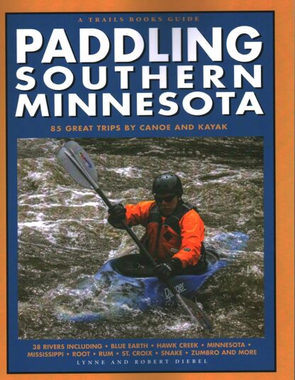 Paddling Southern Minnesota: 85 Great Trips by Canoe and Kayak (Trails Books Guide)