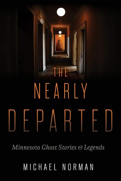 The Nearly Departed: Minnesota Ghost Stories and Legends