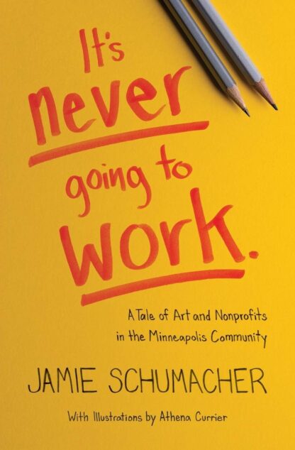 It's Never Going to Work: A Tale of Art and Nonprofits in the Minneapolis Community