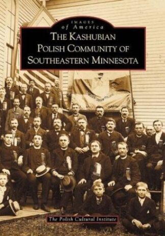 The Kashubian Polish Community of Southeastern Minnesota (MN) (Images of America)