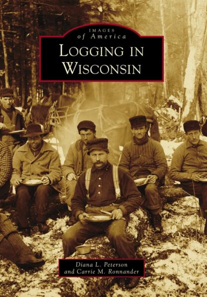 Logging in Wisconsin (Images of America)