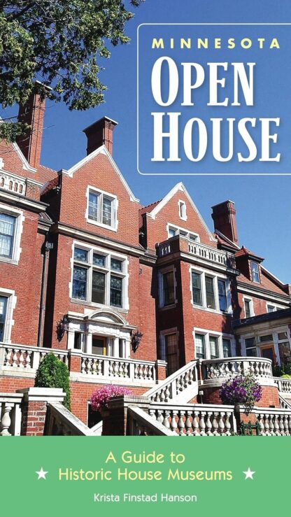 Minnesota Open House: A Guide to Historic House Museums