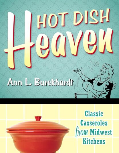 Hot Dish Heaven: Classic Casseroles from Midwest Kitchens