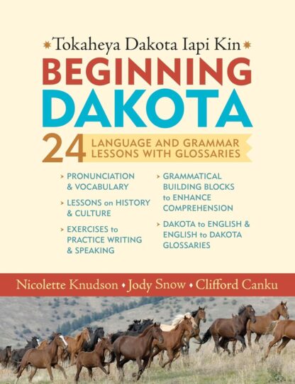 Beginning Dakota/Tokaheya Dakota Iyapi Kin: 24 Language and Grammar Lessons with Glossaries