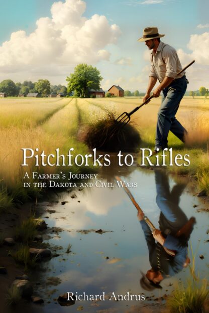 Pitchforks to Rifles: A Farmer’s Journey in the Dakota and Civil Wars