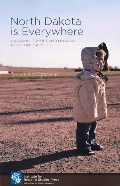 North Dakota is Everywhere: An Anthology of Contemporary North Dakota Poets