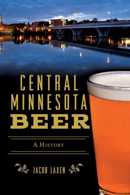 Central Minnesota Beer: A History (American Palate)