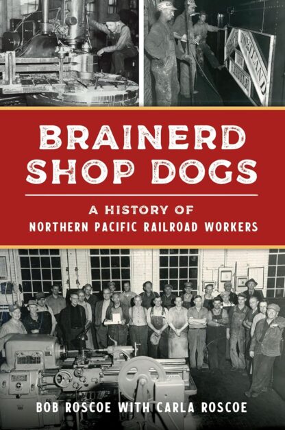 Brainerd Shop Dogs: A History of Northern Pacific Railroad Workers (Transportation)