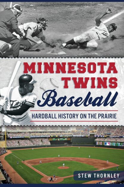 Minnesota Twins Baseball: Hardball History on the Prairie