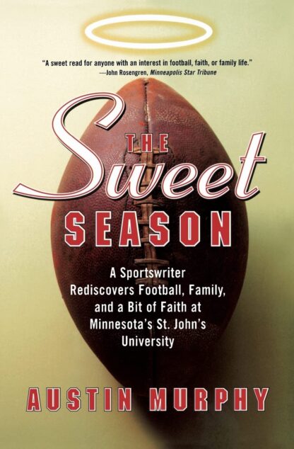 The Sweet Season: A Sportswriter Rediscovers Football, Family, and a Bit of Faith at Minnesota's St. John's University