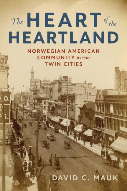 The Heart of the Heartland: Norwegian American Community in the Twin Cities