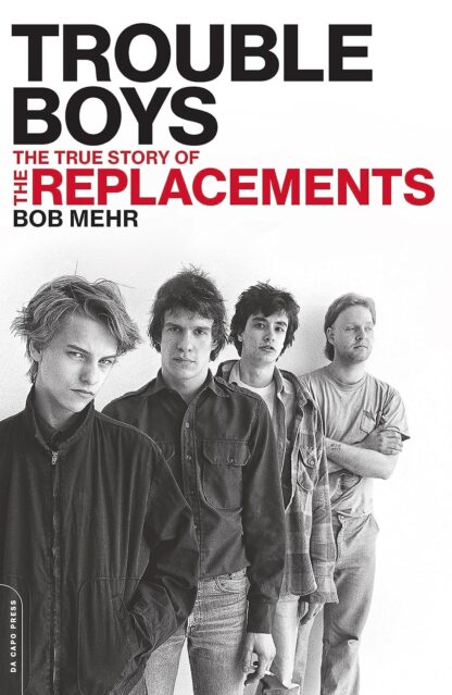 Trouble Boys: The True Story of the Replacements