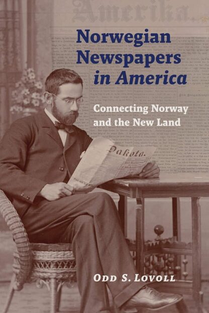 Norwegian Newspapers in America: Connecting Norway and the New Land