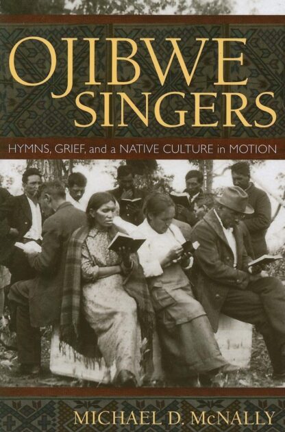 Ojibwe Singers: Hymns, Grief, and a Native Culture in Motion